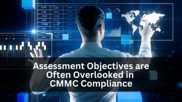 MAD Security Assessment Objectives Are Often Overlooked in CMMC Compliance