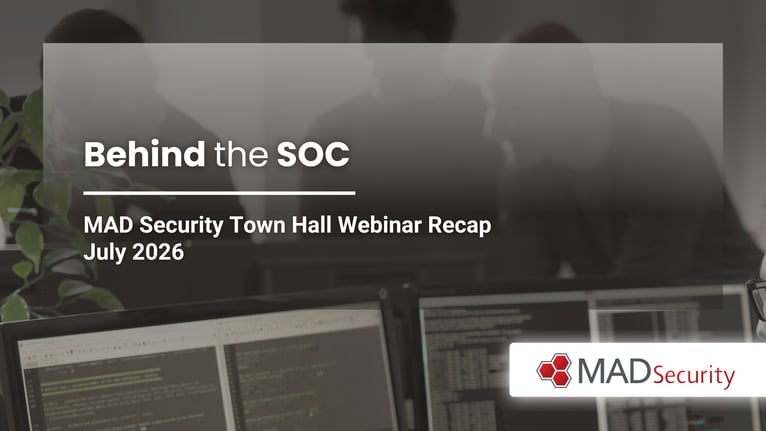 Behind the SOC: MAD Security Town Hall Webinar Recap | July 2026