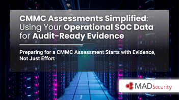 CMMC Assessments Simplified Using Your Operational SOC Data for Audit-Ready Evidence