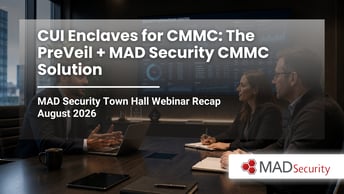 CUI Enclaves for CMMC: The PreVeil + MAD Security CMMC Solution – August 2026