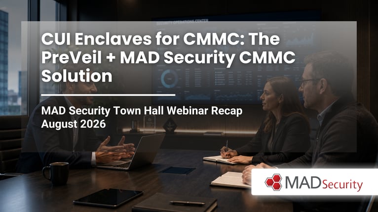 CUI Enclaves for CMMC: The PreVeil + MAD Security CMMC Solution – August 2026