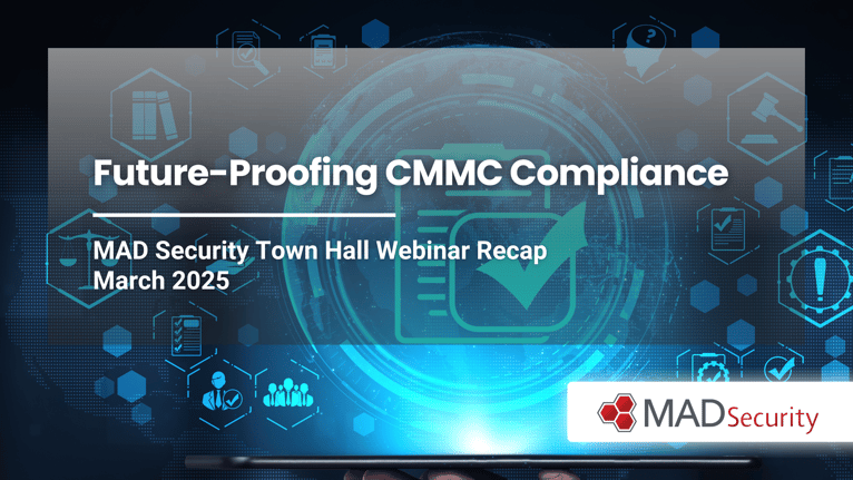 Future-Proofing CMMC Compliance MAD Security