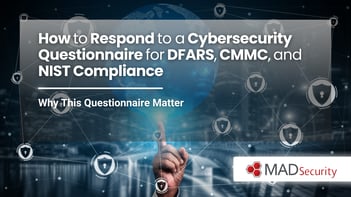 How to Respond to a Cybersecurity Questionnaire for DFARS, CMMC, and NIST Compliance