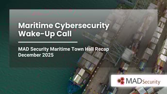 Maritime Cybersecurity Wake-Up Call: MAD Security Town Hall Recap December 2025