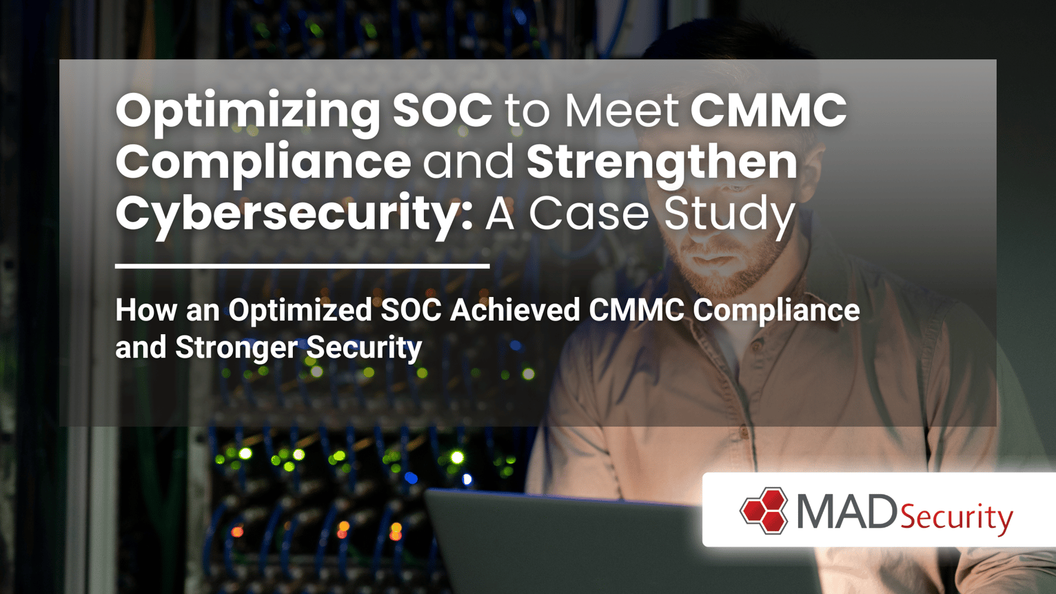 Case Study | SOC for CMMC and Cybersecurity | MAD Security