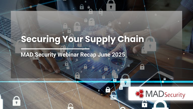 Securing Your Supply Chain | MAD Security Webinar Recap – June 2025