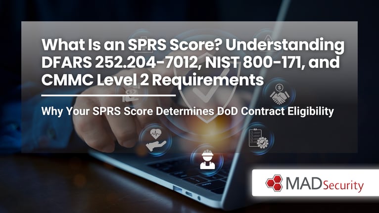 What Is an SPRS Score? Understanding DFARS 252.204-7012, NIST 800-171, and CMMC Level 2 Requirements