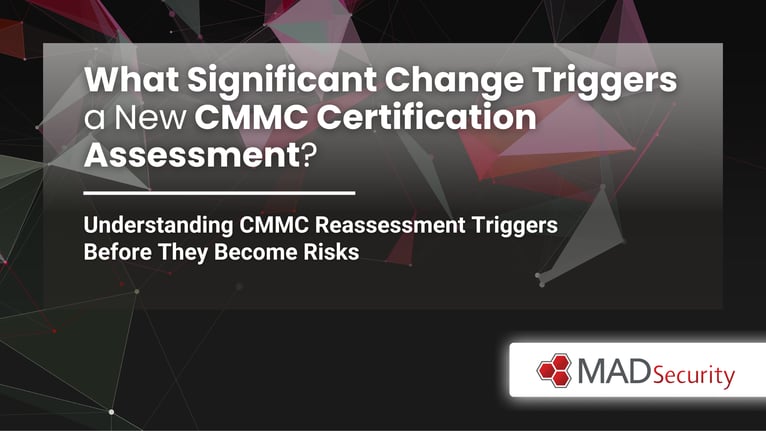 What Significant Change Triggers a New CMMC Certification Assessment?