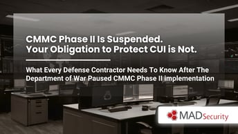 CMMC Phase II Is Suspended. Your Obligation to Protect CUI is Not.