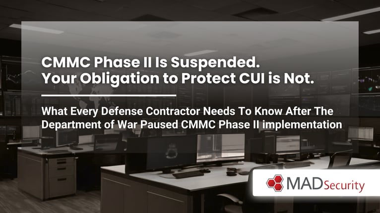 CMMC Phase II Is Suspended. Your Obligation to Protect CUI is Not.