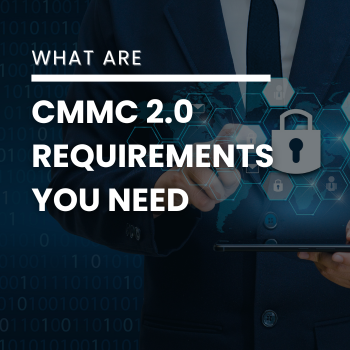 What are CMMC 2.0 Requirements You Need