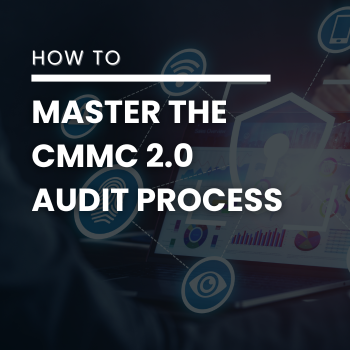 How to Master the CMMC 2.0 Audit Process