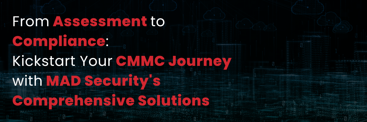 Kickstart Your CMMC Journey with MAD Security's Comprehensive Solutions