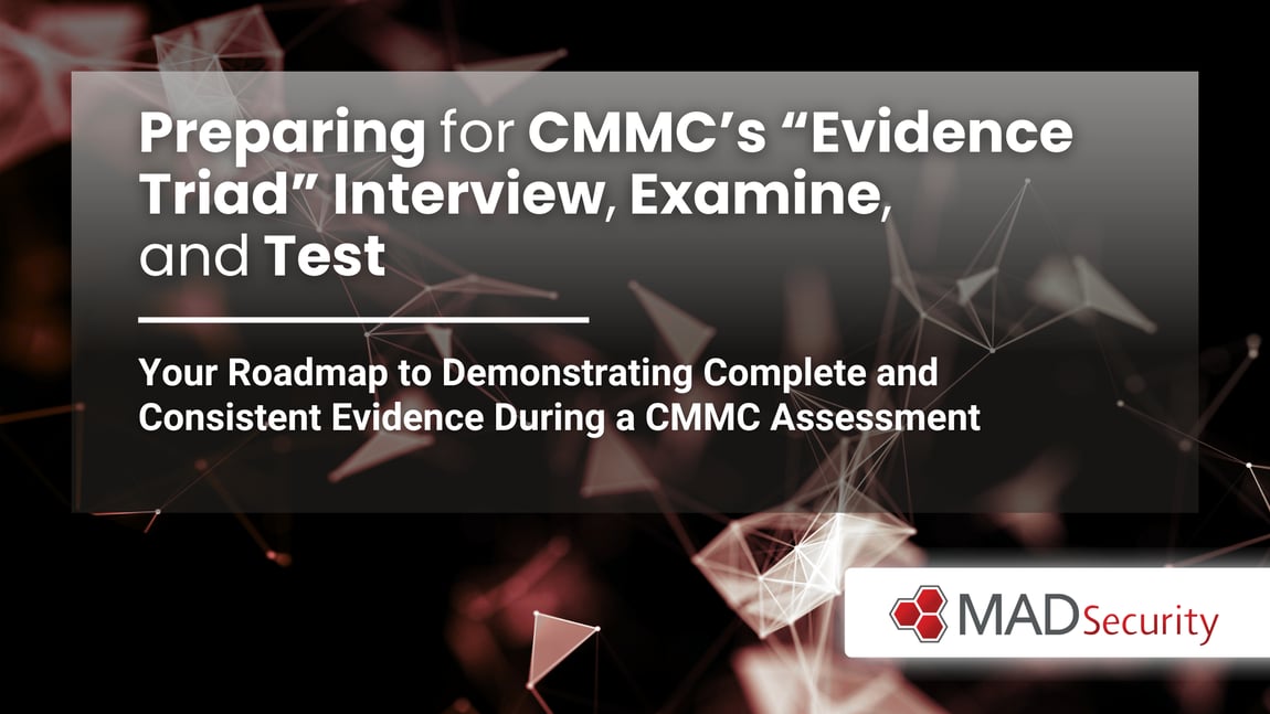 Evidence Triad Preparing for CMMC’s “Evidence Triad” Interview, Examine, and Test