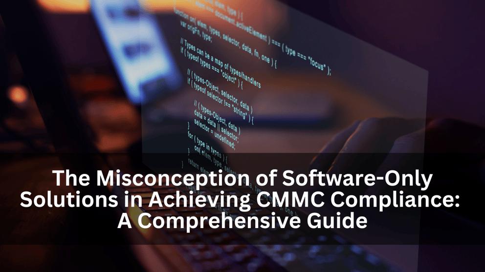 https://22146817.fs1.hubspotusercontent-na1.net/hubfs/22146817/Imported_Blog_Media/The-Misconception-of-Software-Only-Solutions-in-Achieving-CMMC-Compliance-A-Comprehensive-Guide-1.png