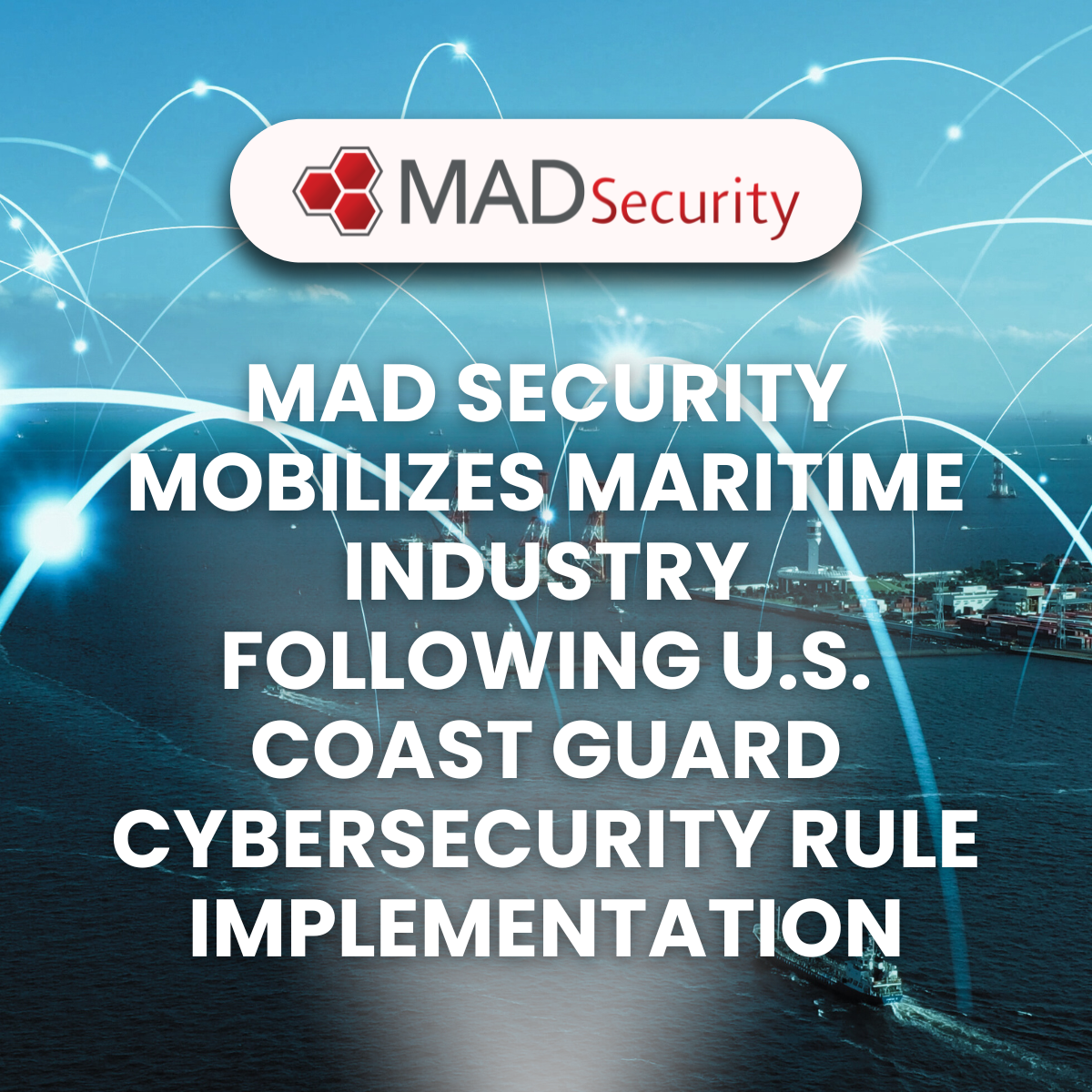 MAD Security Mobilizes Maritime Industry Following U.S. Coast Guard Cybersecurity Rule Implementation