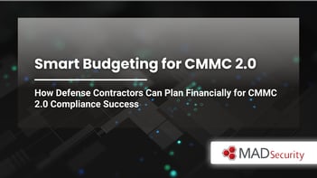 Smart Budgeting for CMMC 2.0 | MAD Security Town Hall Webinar Recap – April 2025