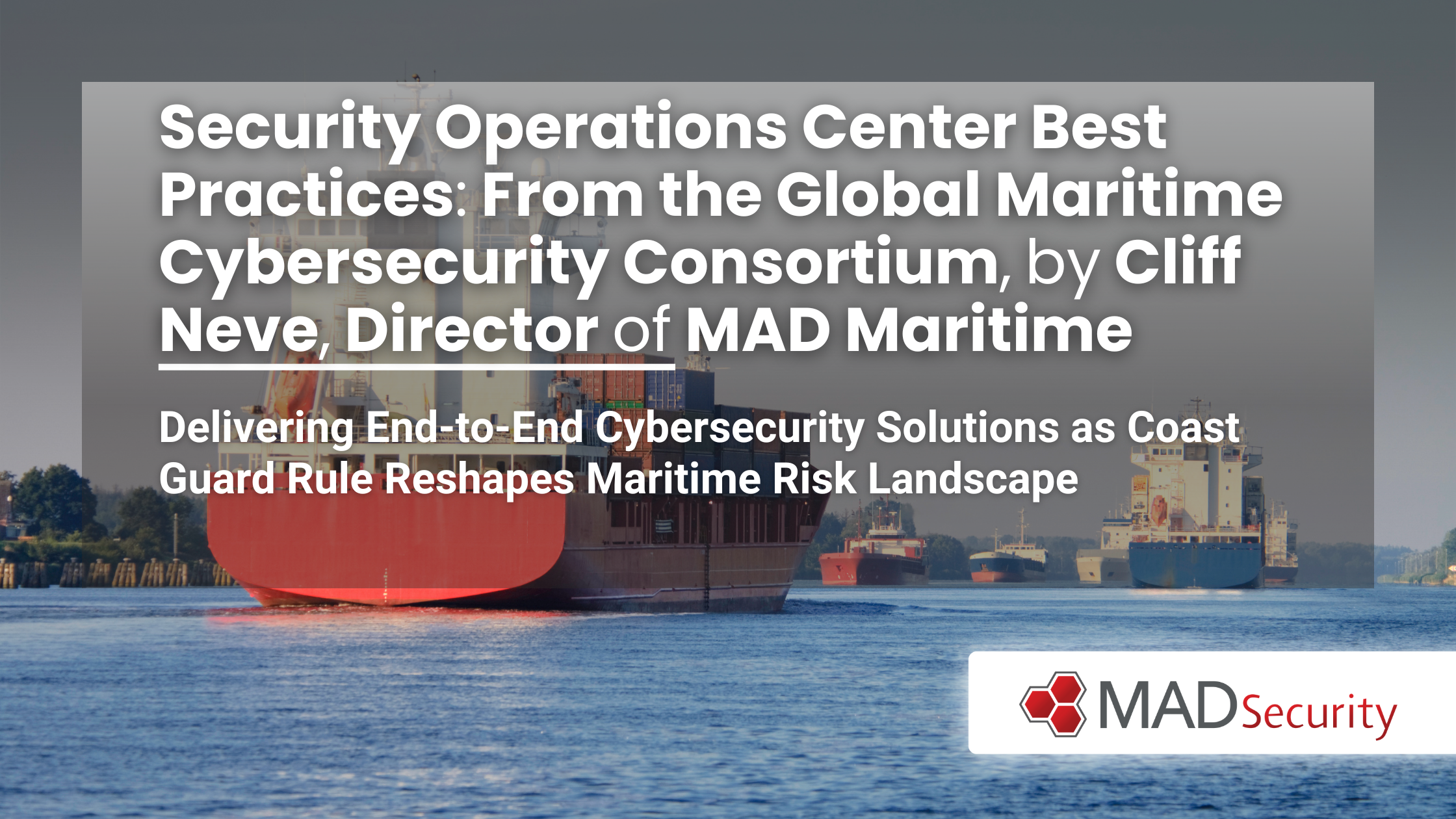 Security Operations Center Best Practices: From the Global Maritime Cybersecurity Consortium, by Cliff Neve, Director of MAD Maritime