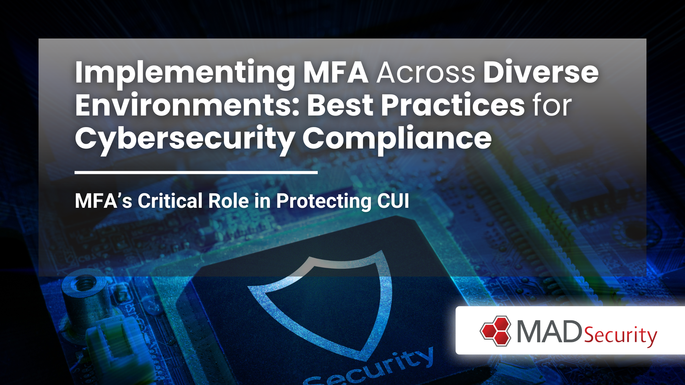 Implementing MFA Across Diverse Environments: Best Practices for Cybersecurity Compliance 