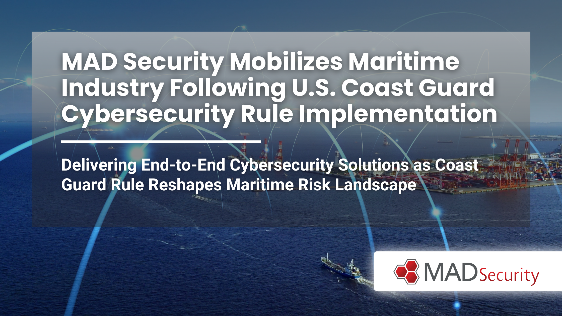 MAD Security Mobilizes Maritime Industry Following U.S. Coast Guard Cybersecurity Rule Implementation