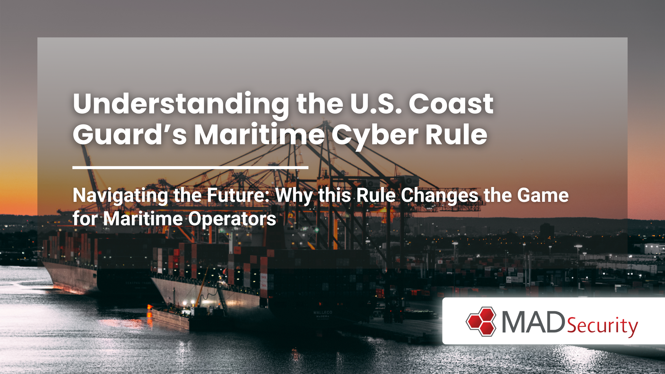 Understanding the U.S. Coast Guard Maritime Cyber Rule MAD Security