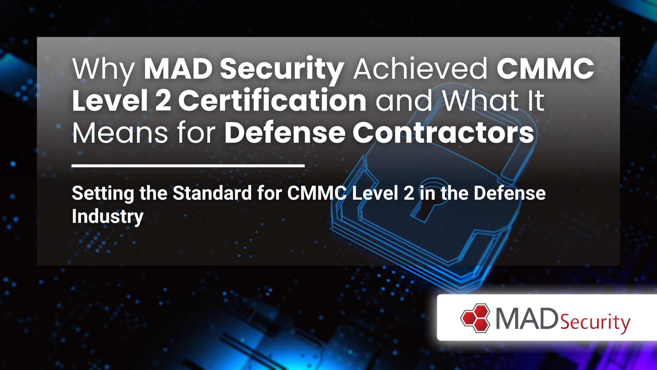 Why MAD Security Achieved CMMC Level 2 Certification and What It Means ...