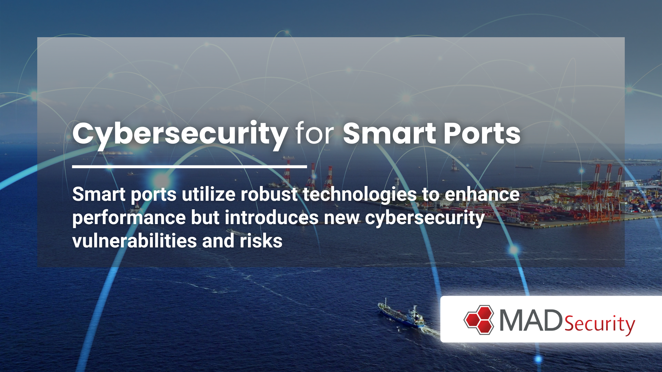 Cybersecurity for Smart Ports: Safeguarding the Maritime Future with MAD Security
