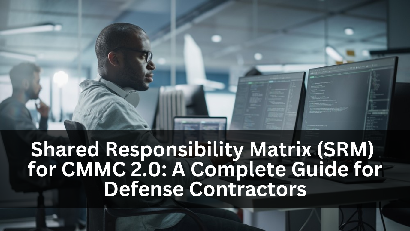 Shared Responsibility Matrix (SRM) for CMMC 2.0: A Complete Guide for Defense Contractors